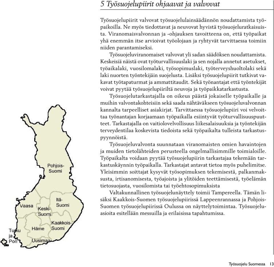 Työsuojeluviranomaiset valvovat yli sadan säädöksen noudattamista.