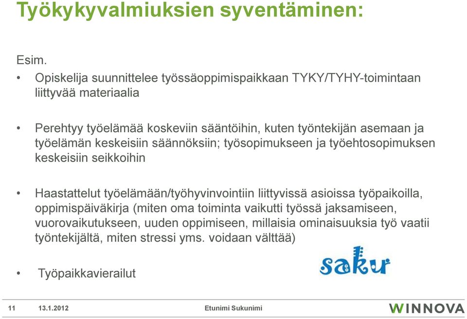 työntekijän asemaan ja työelämän keskeisiin säännöksiin; työsopimukseen ja työehtosopimuksen keskeisiin seikkoihin Haastattelut