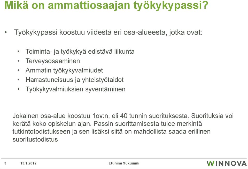 työkykyvalmiudet Harrastuneisuus ja yhteistyötaidot Työkykyvalmiuksien syventäminen Jokainen osa-alue koostuu 1ov:n, eli 40