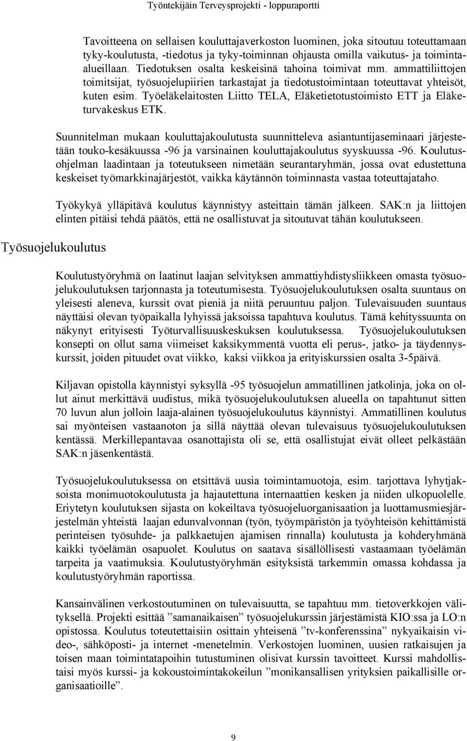 Työeläkelaitosten Liitto TELA, Eläketietotustoimisto ETT ja Eläketurvakeskus ETK.