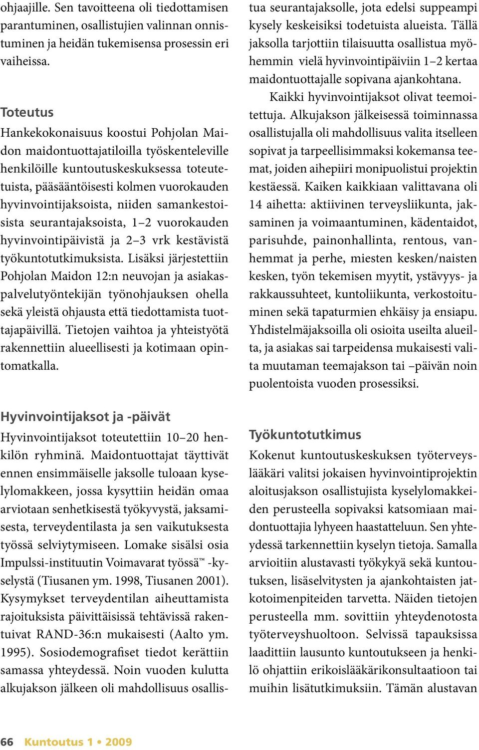 niiden samankestoisista seurantajaksoista, vuorokauden hyvinvointipäivistä ja 3 vrk kestävistä työkuntotutkimuksista.