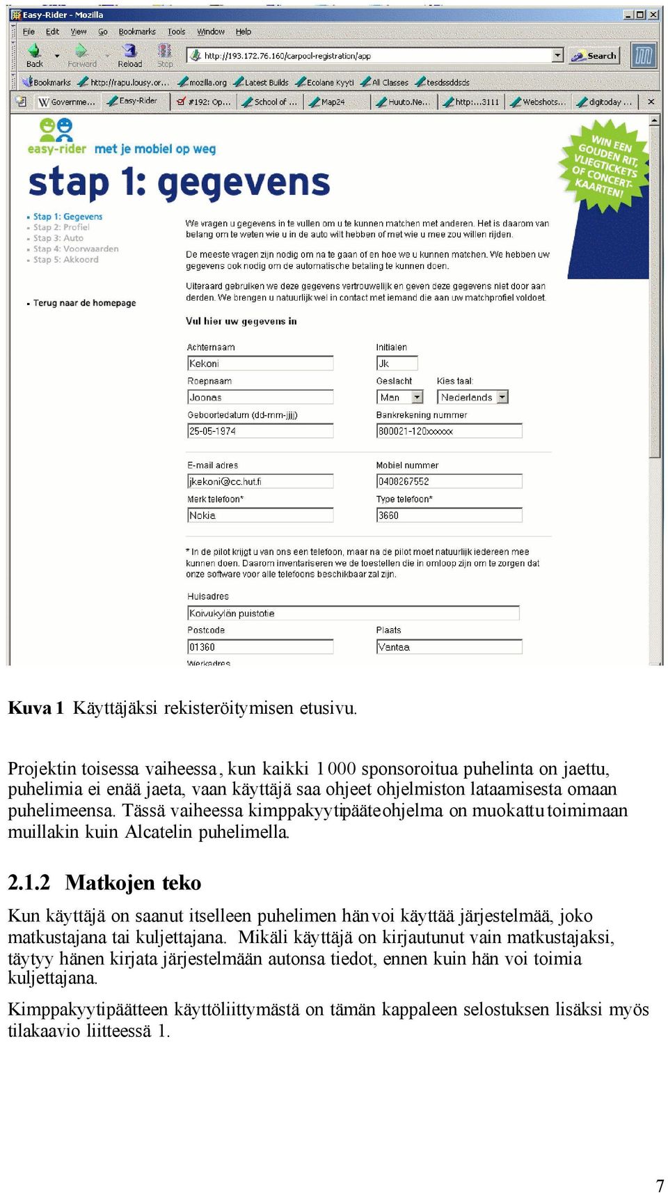 Tässä vaiheessa kimppakyytipääteohjelma on muokattu toimimaan muillakin kuin Alcatelin puhelimella. 2.1.