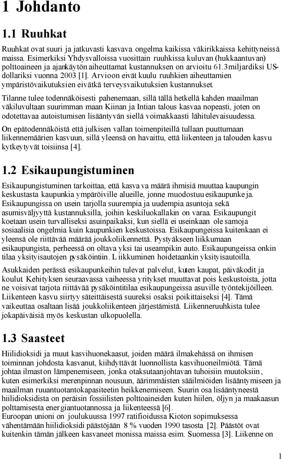 Arvioon eivät kuulu ruuhkien aiheuttamien ympäristövaikutuksien eivätkä terveysvaikutuksien kustannukset.