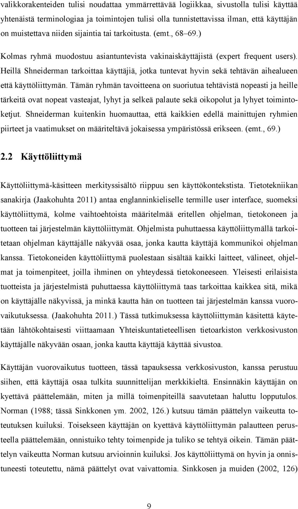 Heillä Shneiderman tarkoittaa käyttäjiä, jotka tuntevat hyvin sekä tehtävän aihealueen että käyttöliittymän.