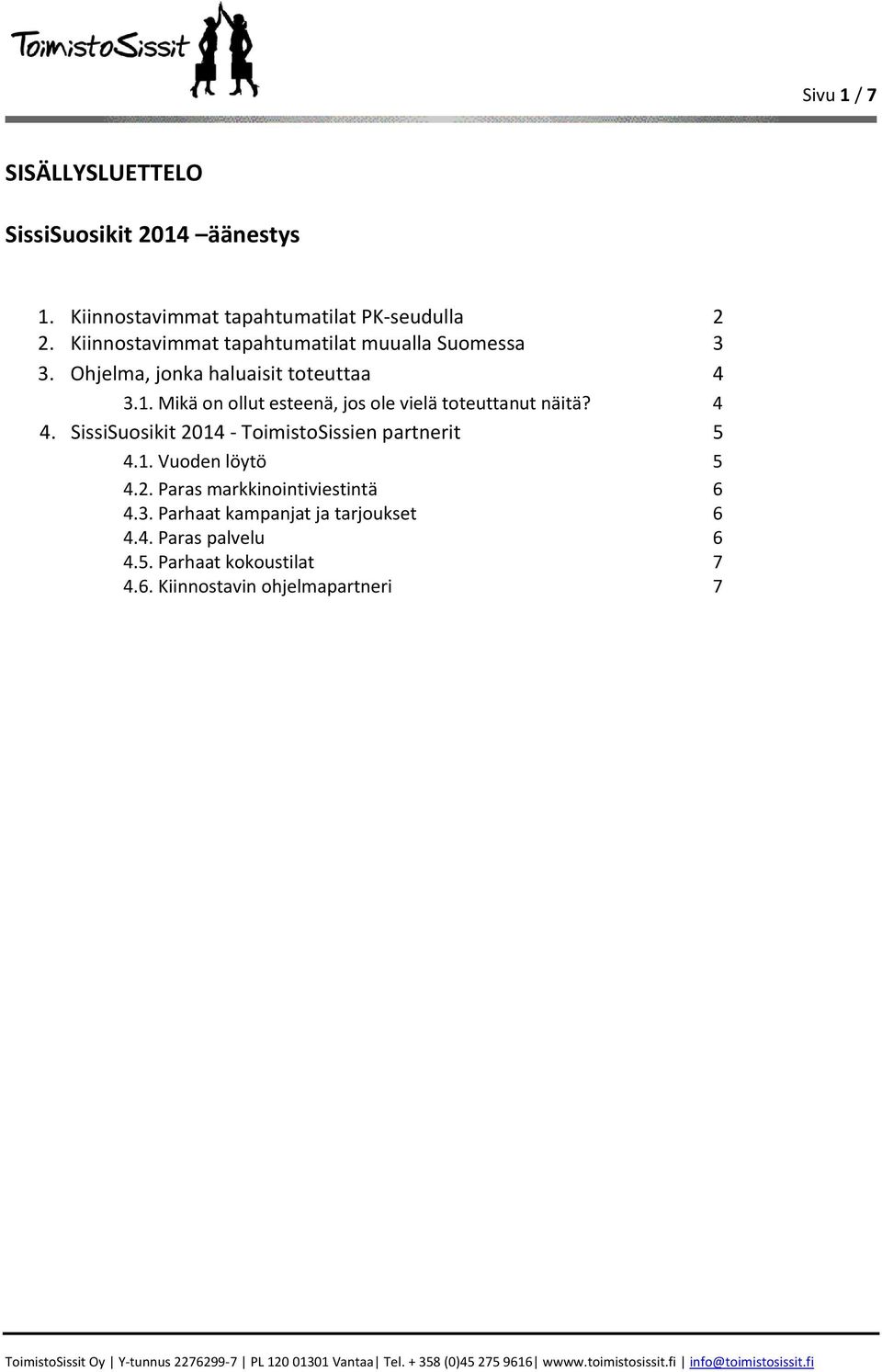 Mikä on ollut esteenä, jos ole vielä toteuttanut näitä? 4 4. SissiSuosikit 2014 ToimistoSissien partnerit 5 4.1. Vuoden löytö 5 4.