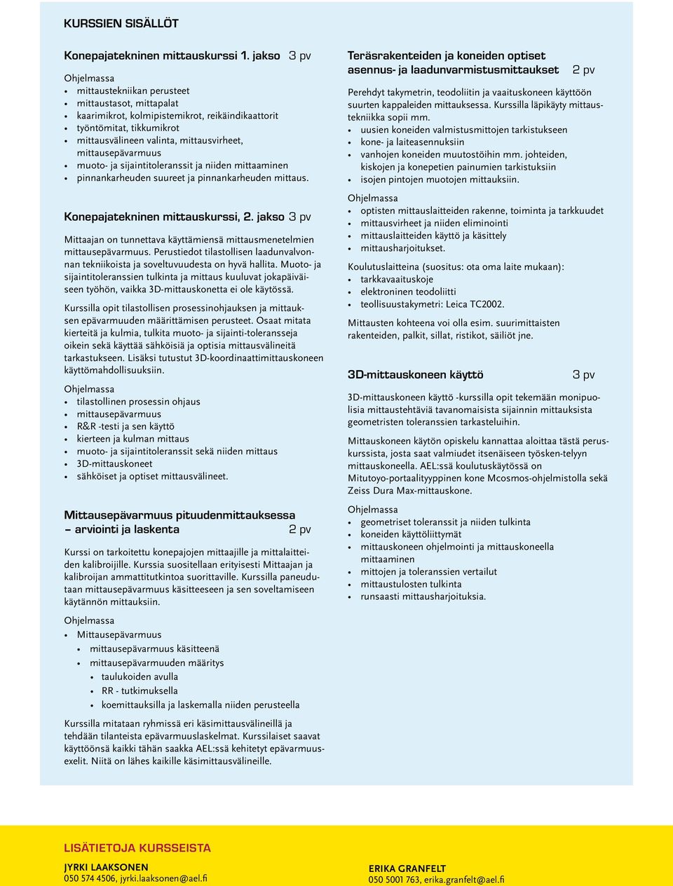 ja sijaintitoleranssit ja niiden mittaaminen pinnankarheuden suureet ja pinnankarheuden mittaus. Konepajatekninen mittauskurssi, 2.