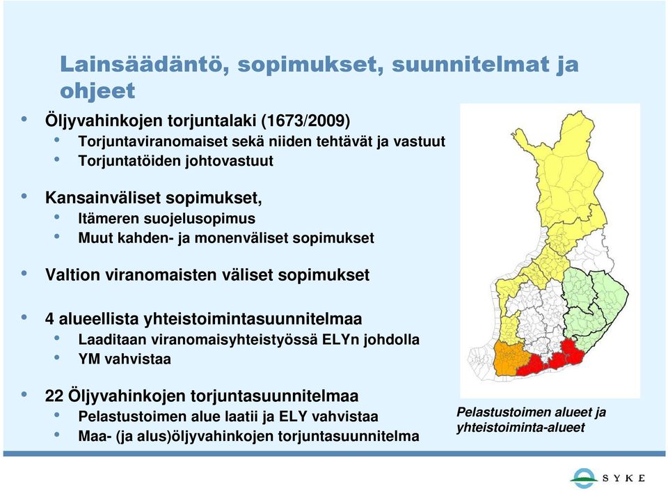 väliset sopimukset 4 alueellista yhteistoimintasuunnitelmaa Laaditaan viranomaisyhteistyössä ELYn johdolla YM vahvistaa 22 Öljyvahinkojen