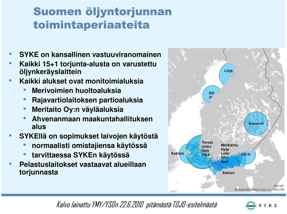 Oy:n väyläaluksia Ahvenanmaan maakuntahallituksen alus SYKEllä on sopimukset laivojen käytöstä normaalisti omistajiensa käytössä