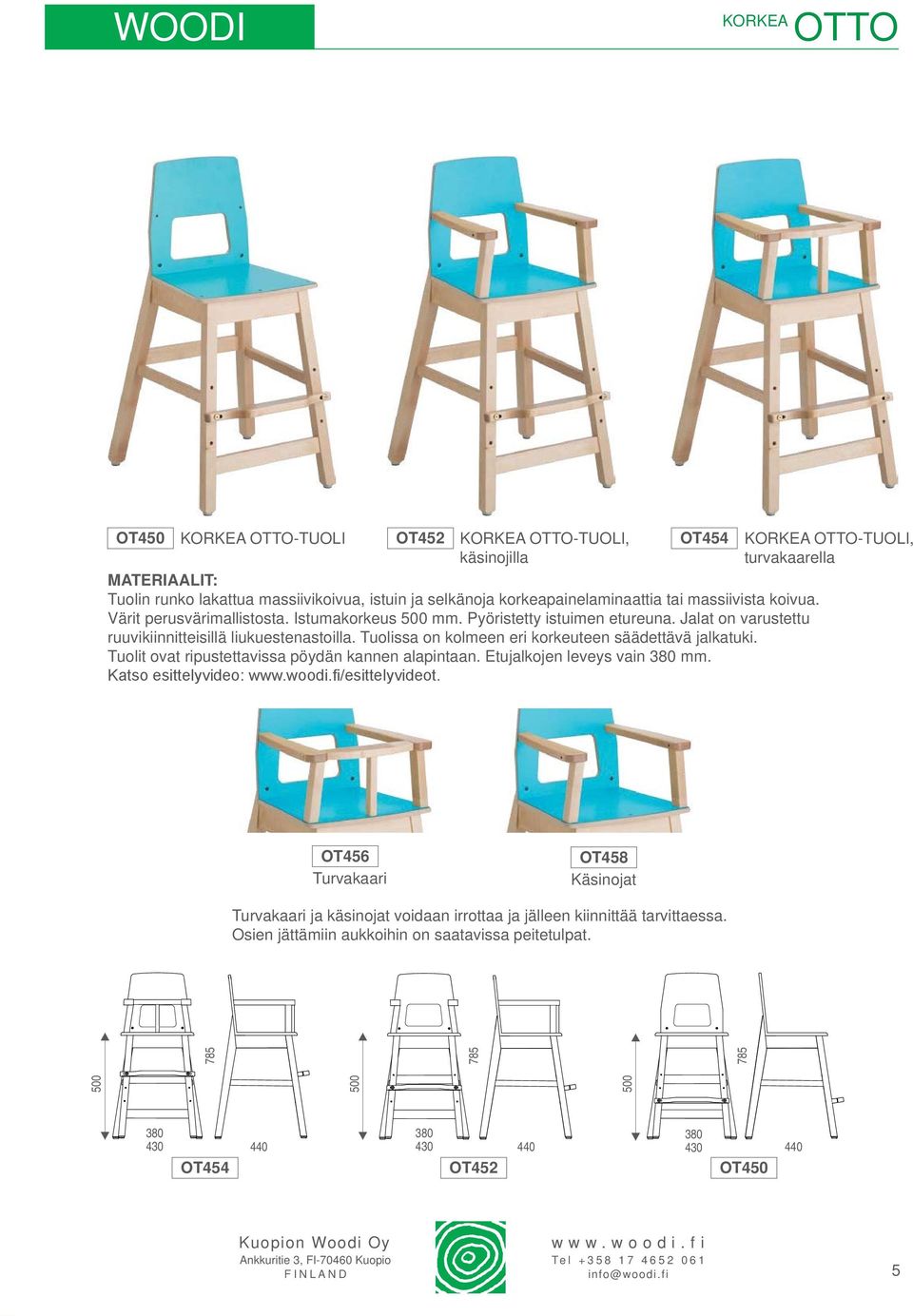 Tuolissa on kolmeen eri korkeuteen säädettävä jalkatuki. Tuolit ovat ripustettavissa pöydän kannen alapintaan. Etujalkojen leveys vain 380 mm.