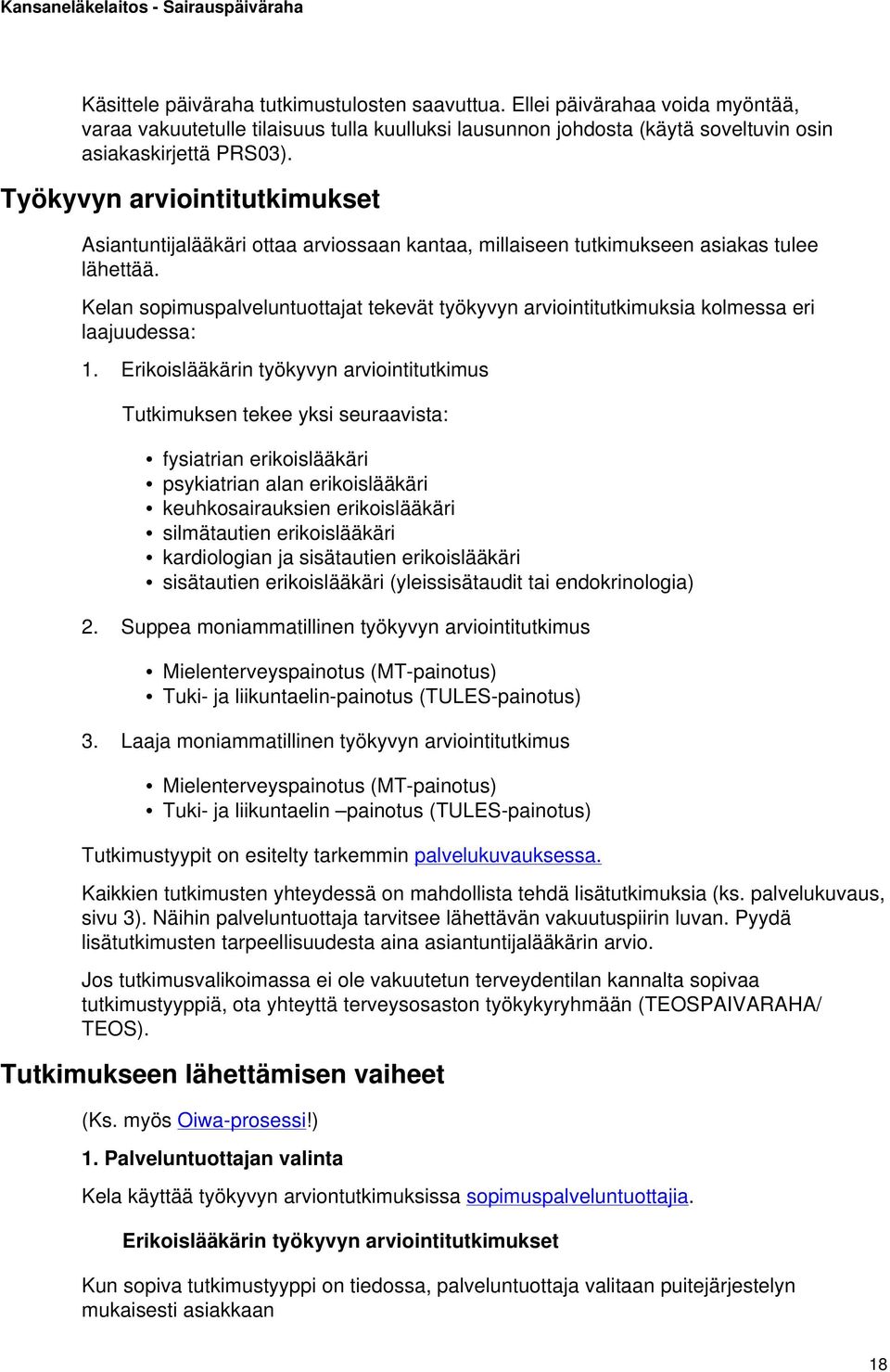 Kelan sopimuspalveluntuottajat tekevät työkyvyn arviointitutkimuksia kolmessa eri laajuudessa: 1.