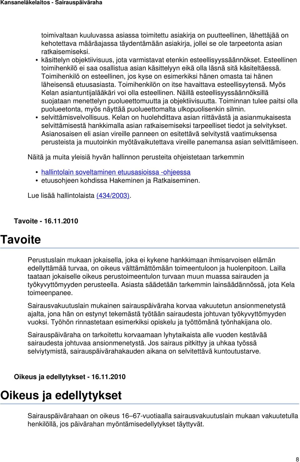 Toimihenkilö on esteellinen, jos kyse on esimerkiksi hänen omasta tai hänen läheisensä etuusasiasta. Toimihenkilön on itse havaittava esteellisyytensä.