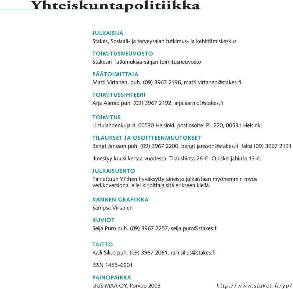 fi TOIMITUS Lintulahdenkuja 4, 00530 Helsinki, postiosoite: PL 220, 00531 Helsinki TILAUKSET JA OSOITTEENMUUTOKSET Bengt Jansson puh. (09) 3967 2200, bengt.jansson@stakes.