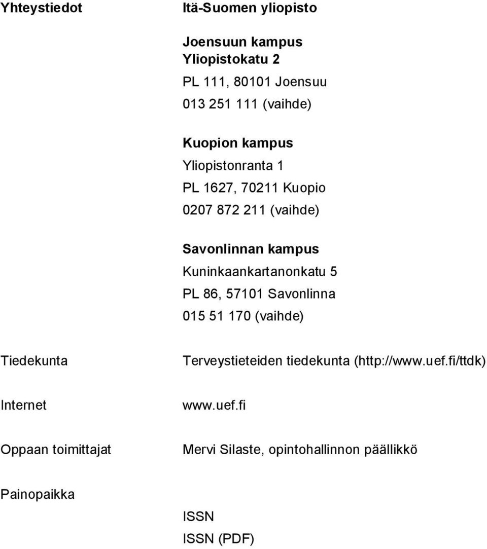 Kuninkaankartanonkatu 5 PL 86, 57101 Savonlinna 015 51 170 (vaihde) Tiedekunta Terveystieteiden tiedekunta