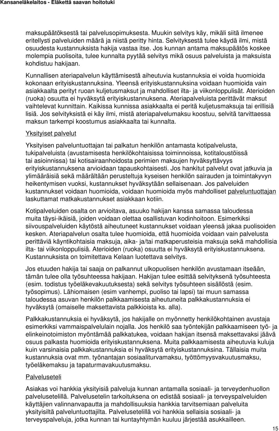 Jos kunnan antama maksupäätös koskee molempia puolisoita, tulee kunnalta pyytää selvitys mikä osuus palveluista ja maksuista kohdistuu hakijaan.