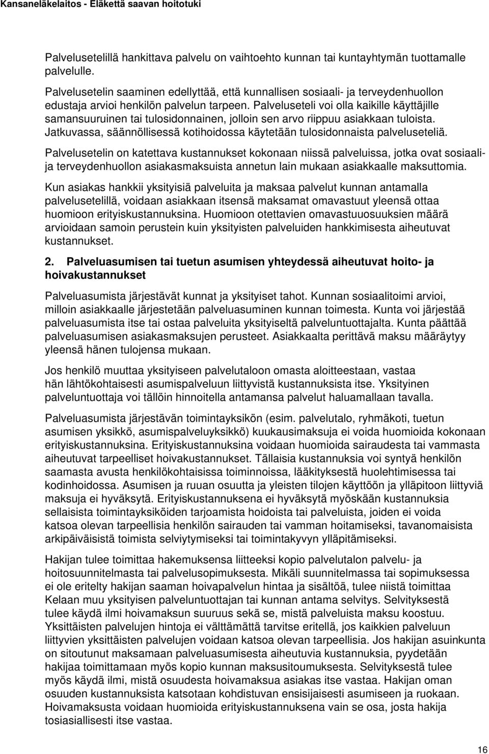 Palveluseteli voi olla kaikille käyttäjille samansuuruinen tai tulosidonnainen, jolloin sen arvo riippuu asiakkaan tuloista.