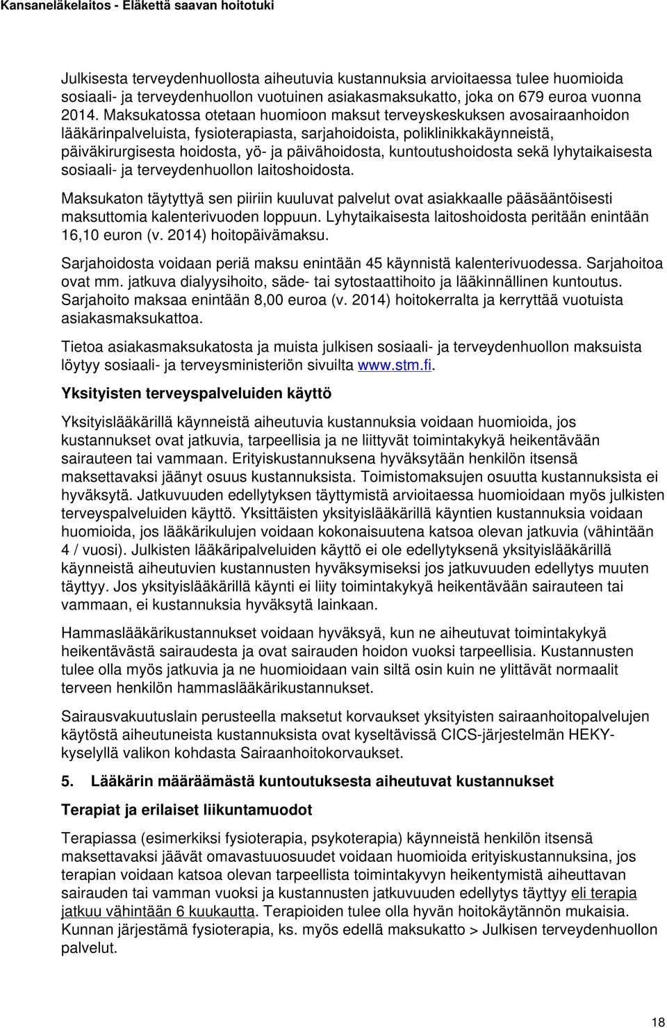 kuntoutushoidosta sekä lyhytaikaisesta sosiaali- ja terveydenhuollon laitoshoidosta.