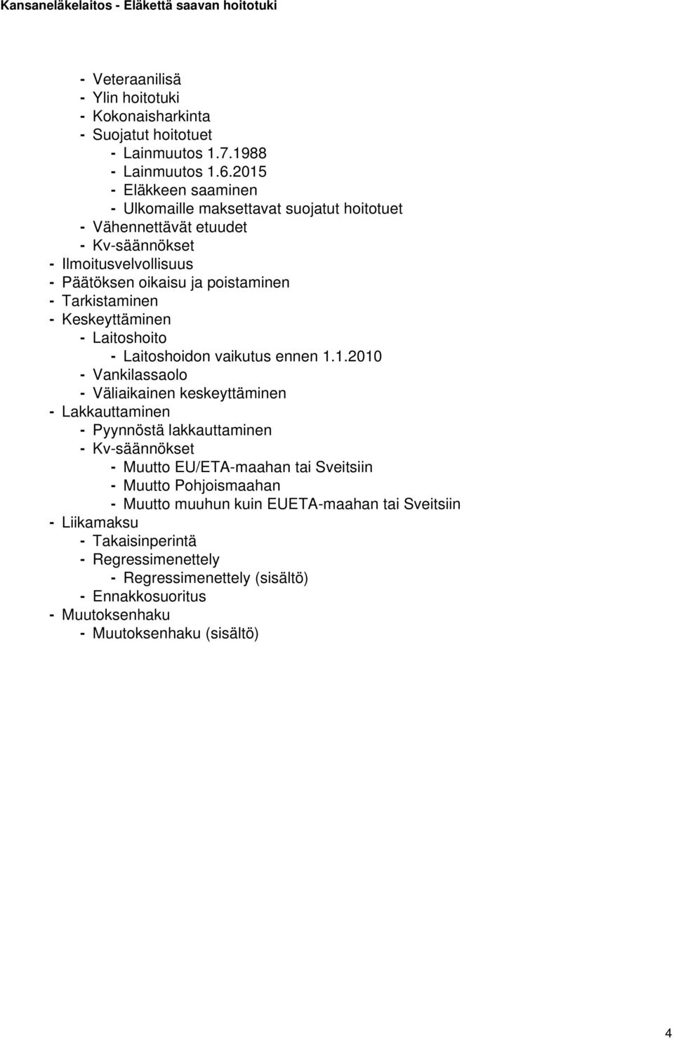 Tarkistaminen - Keskeyttäminen - Laitoshoito - Laitoshoidon vaikutus ennen 1.