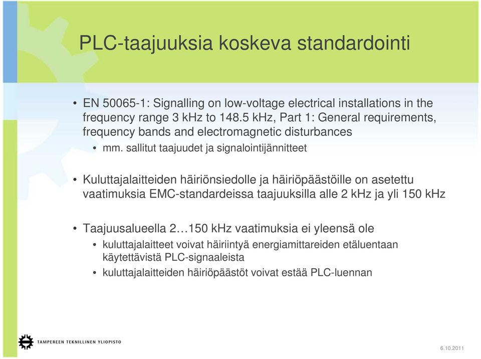 sallitut taajuudet ja signalointijännitteet Kuluttajalaitteiden häiriönsiedolle ja häiriöpäästöille on asetettu vaatimuksia EMC-standardeissa