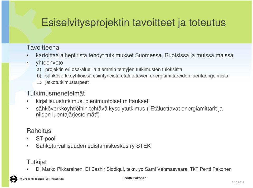 jatkotutkimustarpeet Tutkimusmenetelmät kirjallisuustutkimus, pienimuotoiset mittaukset sähköverkkoyhtiöihin tehtävä kyselytutkimus ( Etäluettavat