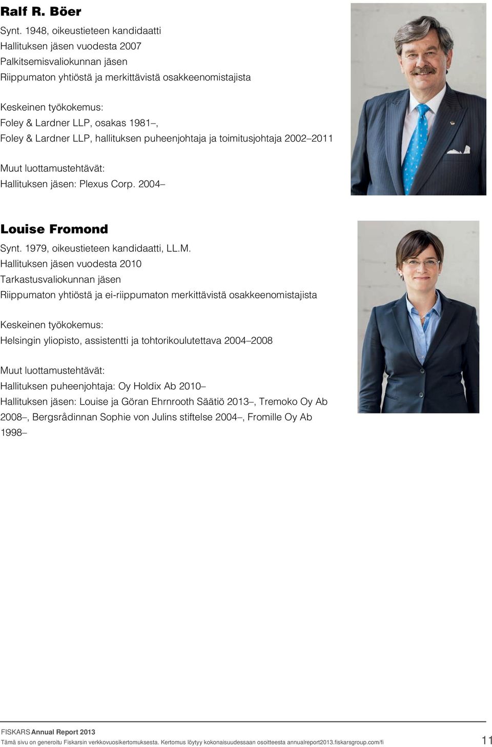 osakas 1981, Foley & Lardner LLP, hallituksen puheenjohtaja ja toimitusjohtaja 2002 2011 Muut luottamustehtävät: Hallituksen jäsen: Plexus Corp. 2004 Louise Fromond Synt.