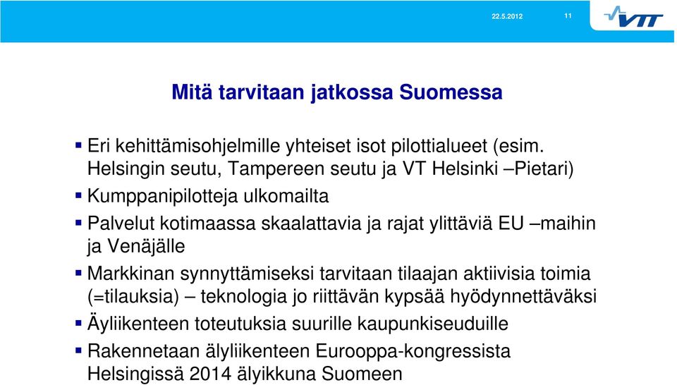 ylittäviä EU maihin ja Venäjälle Markkinan synnyttämiseksi tarvitaan tilaajan aktiivisia toimia (=tilauksia) i teknologia jo