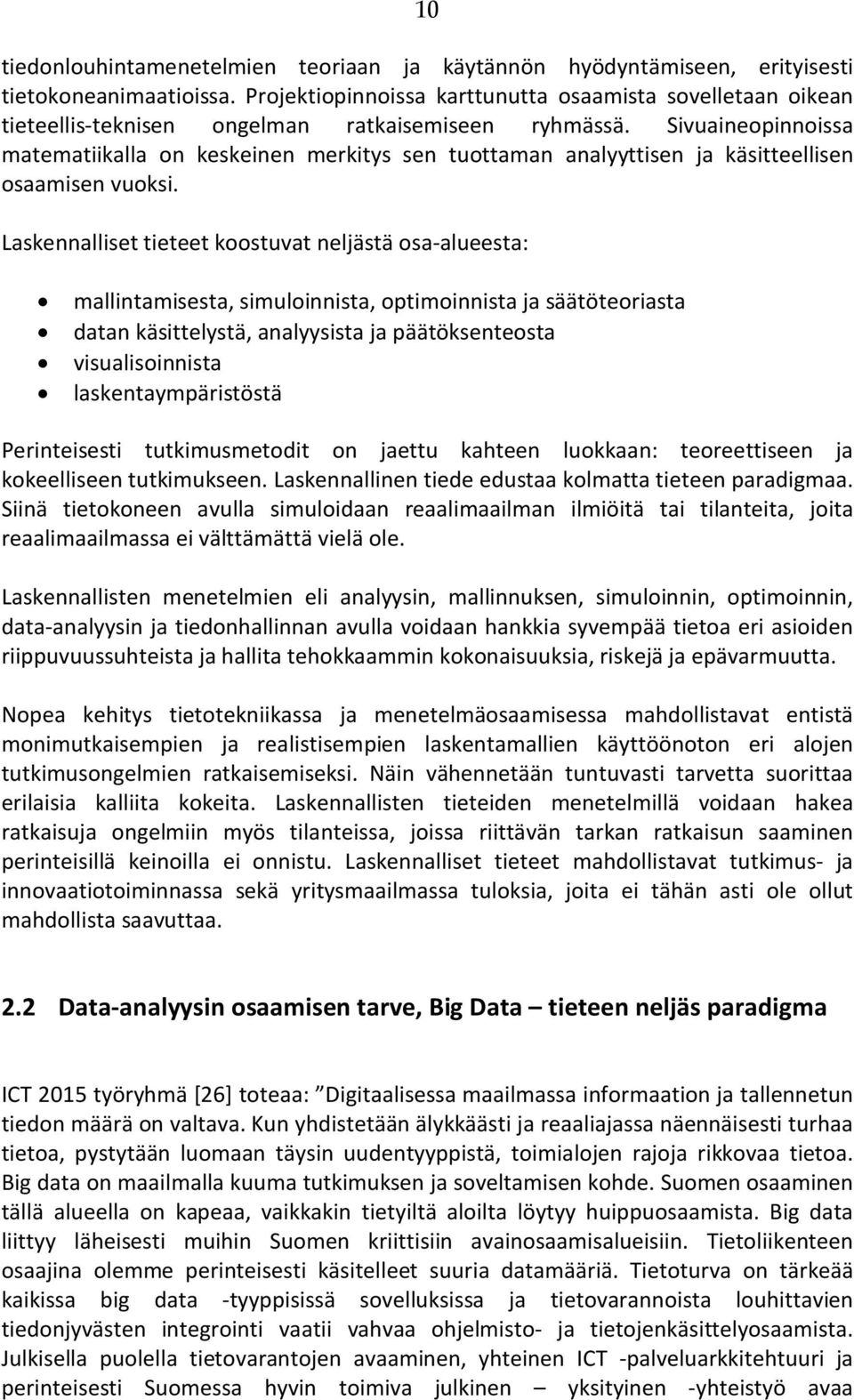 Sivuaineopinnoissa matematiikalla on keskeinen merkitys sen tuottaman analyyttisen ja käsitteellisen osaamisen vuoksi.