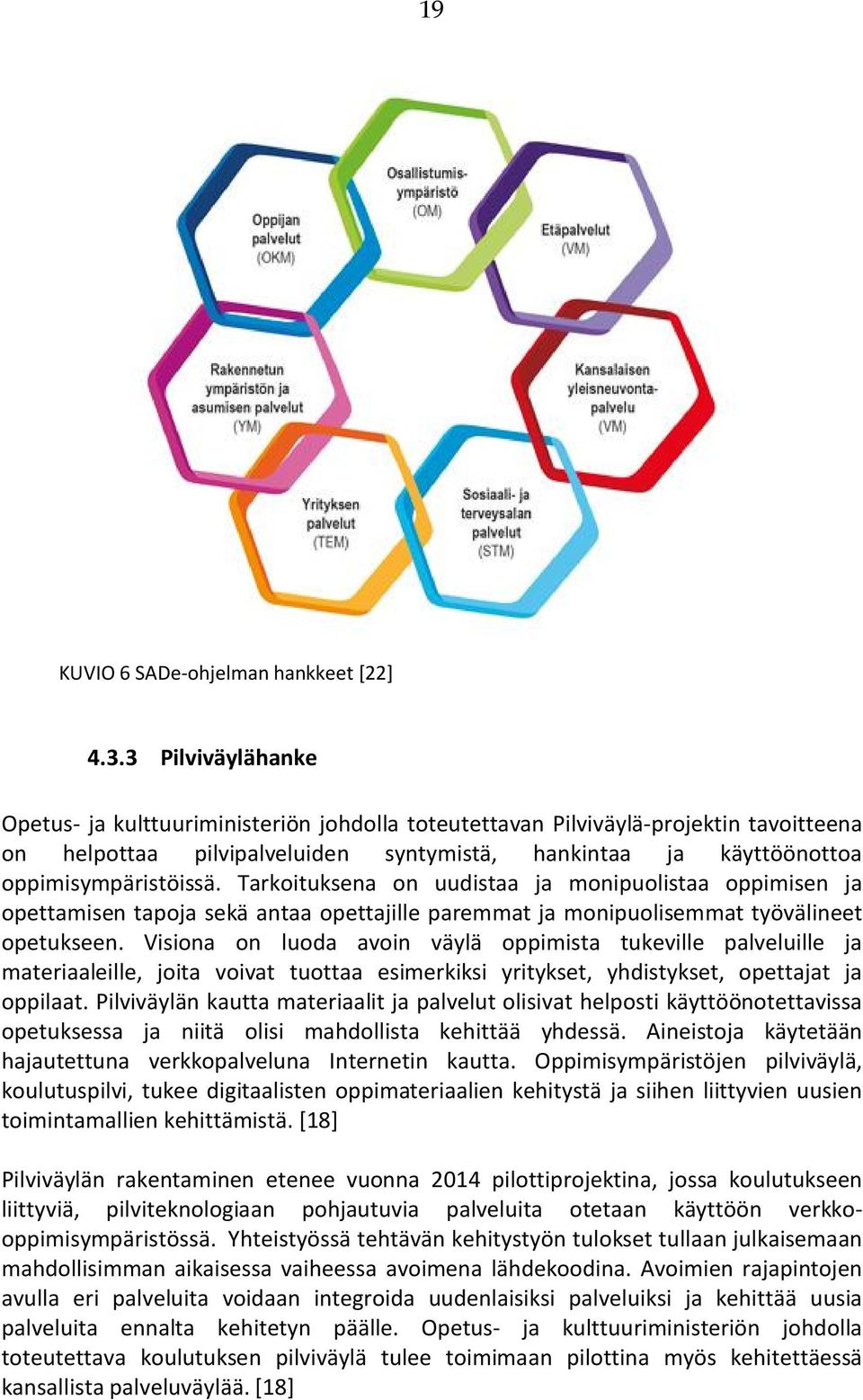 Tarkoituksena on uudistaa ja monipuolistaa oppimisen ja opettamisen tapoja sekä antaa opettajille paremmat ja monipuolisemmat työvälineet opetukseen.