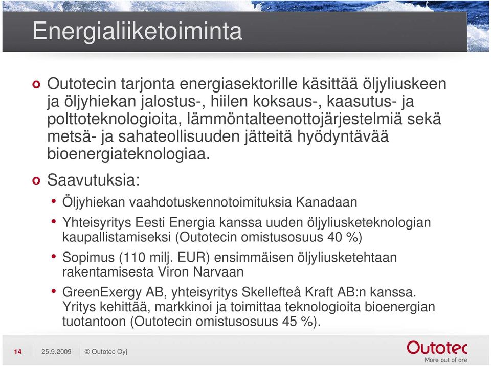 Saavutuksia: Öljyhiekan vaahdotuskennotoimituksia Kanadaan Yhteisyritys y Eesti Energia kanssa uuden öljyliusketeknologian kaupallistamiseksi (Outotecin omistusosuus 40 %)