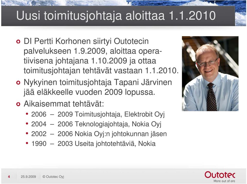 1 Nykyinen toimitusjohtaja Tapani Järvinen jää eläkkeelle vuoden 2009 lopussa.