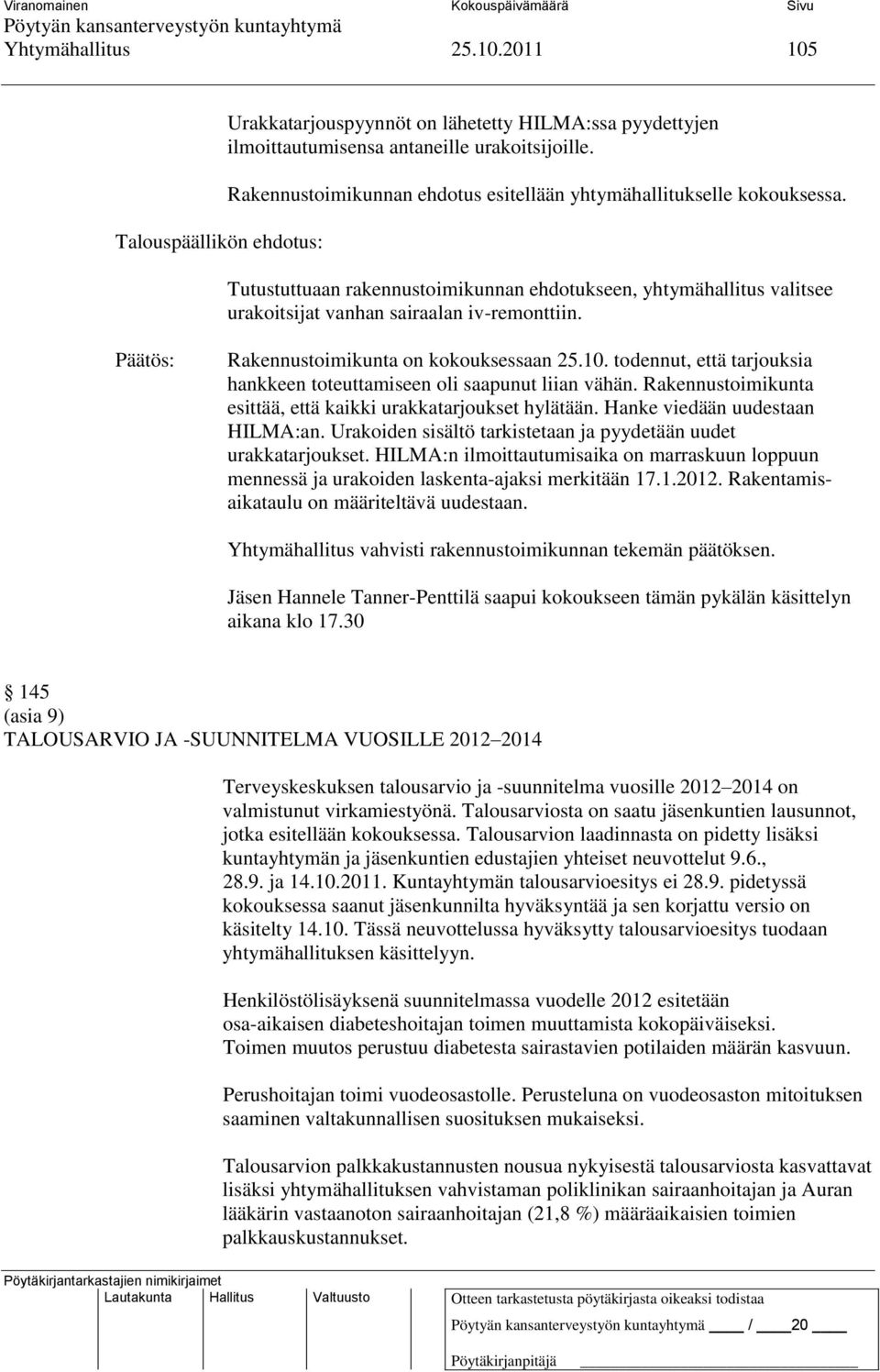 Rakennustoimikunta on kokouksessaan 25.10. todennut, että tarjouksia hankkeen toteuttamiseen oli saapunut liian vähän. Rakennustoimikunta esittää, että kaikki urakkatarjoukset hylätään.