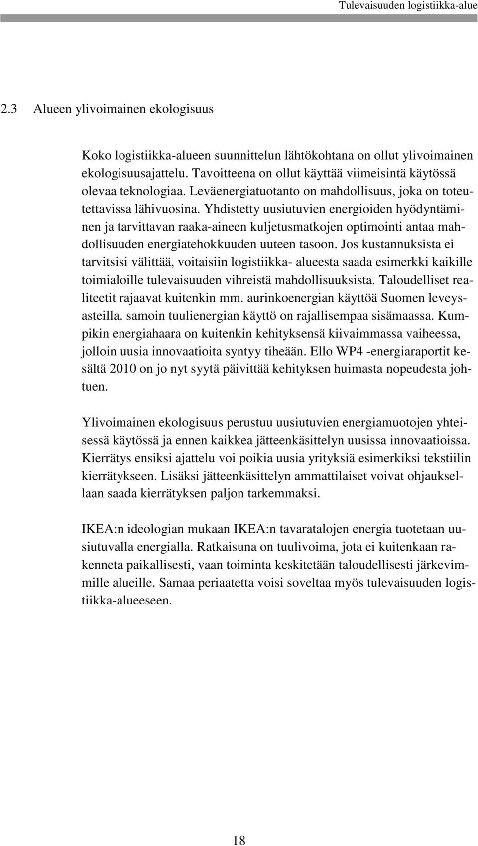 Yhdistetty uusiutuvien energioiden hyödyntäminen ja tarvittavan raaka-aineen kuljetusmatkojen optimointi antaa mahdollisuuden energiatehokkuuden uuteen tasoon.