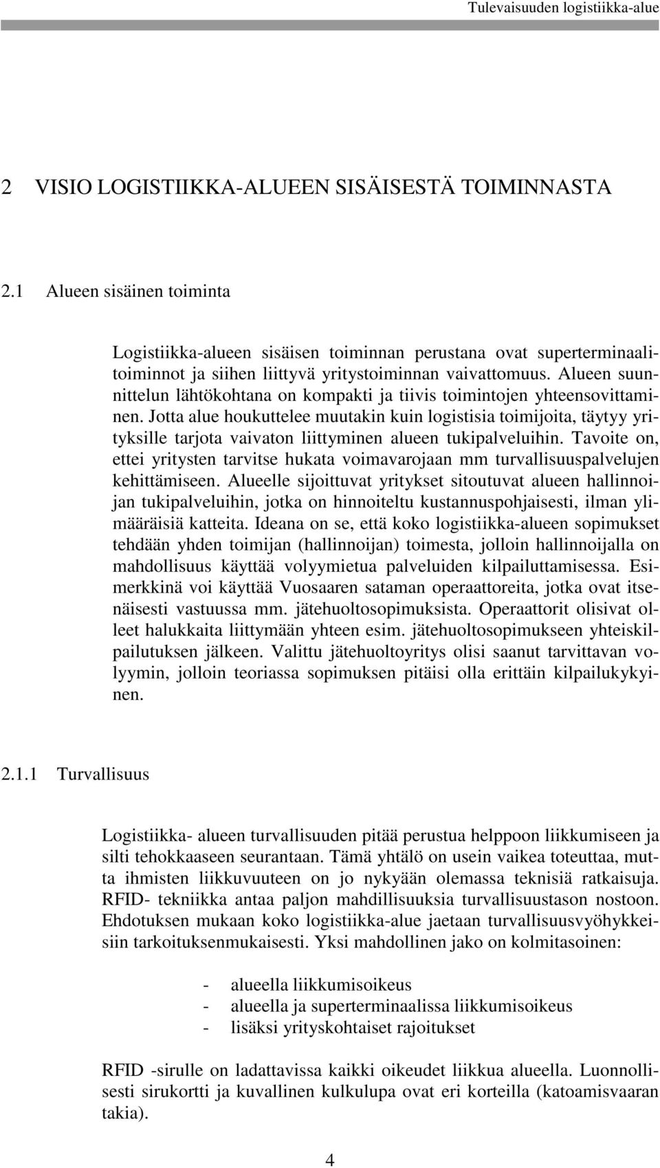 Alueen suunnittelun lähtökohtana on kompakti ja tiivis toimintojen yhteensovittaminen.