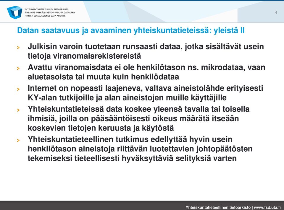 mikrodataa, vaan aluetasoista tai muuta kuin henkilödataa Internet on nopeasti laajeneva, valtava aineistolähde erityisesti KY-alan tutkijoille ja alan aineistojen muille