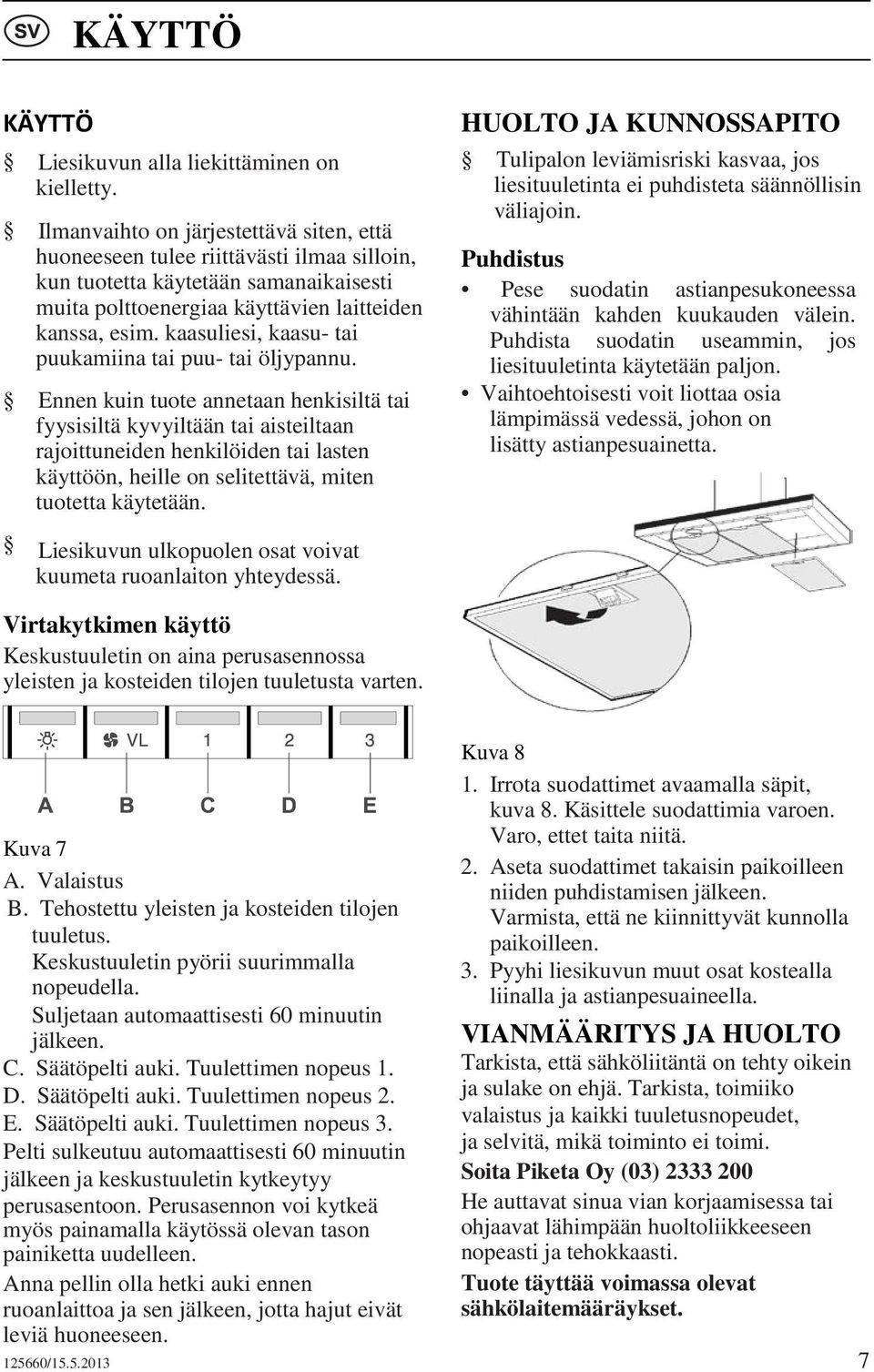 kaasuliesi, kaasu- tai puukamiina tai puu- tai öljypannu.