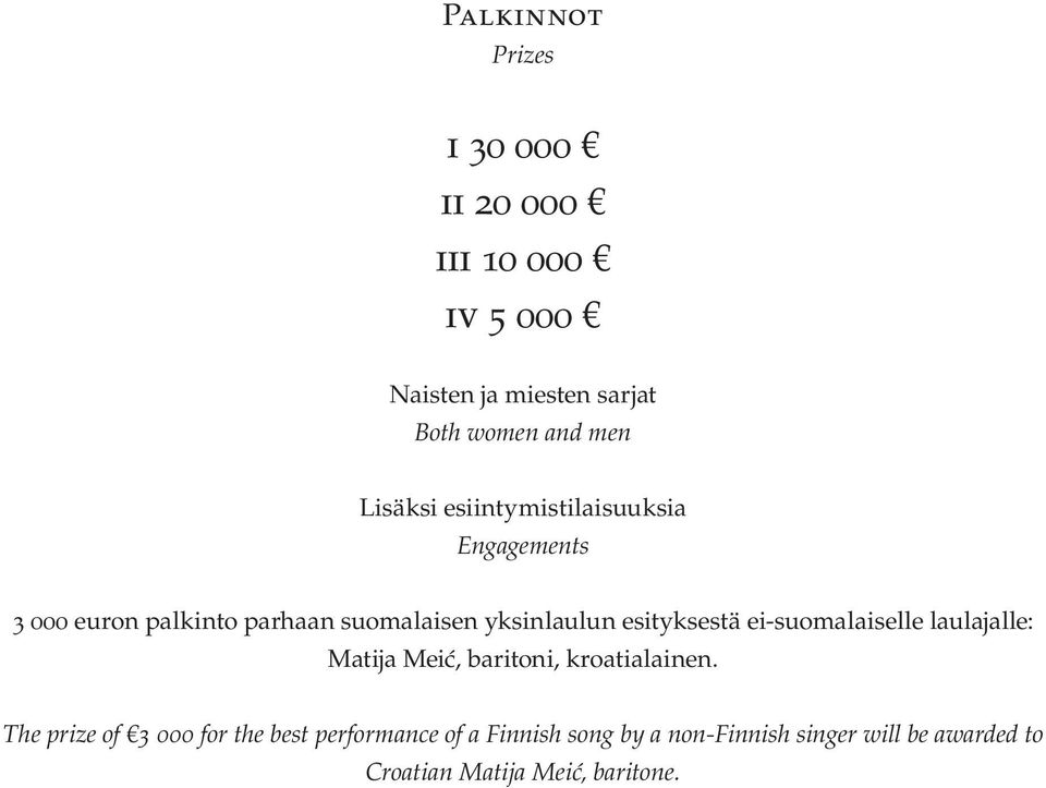 esityksestä ei-suomalaiselle laulajalle: Matija Meić, baritoni, kroatialainen.