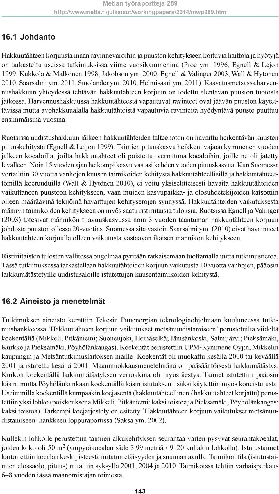 1996, Egnell & Lejon 1999, Kukkola & Mälkönen 1998, Jakobson ym. 00, Egnell & Valinger 03, Wall & Hytönen 10, Saarsalmi ym. 11, Smolander ym. 10, Helmisaari ym. 11).