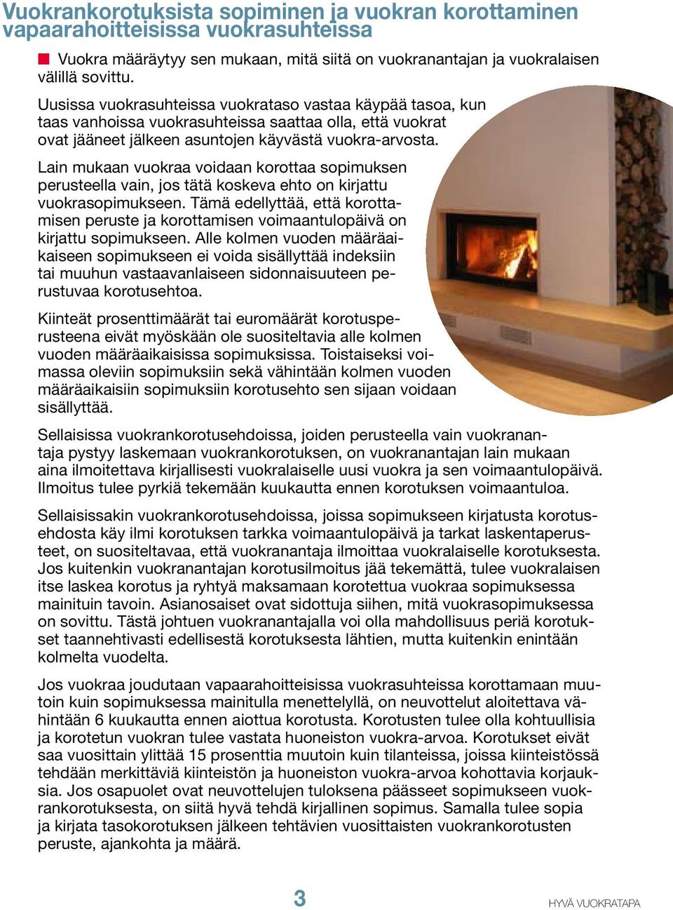 Lain mukaan vuokraa voidaan korottaa sopimuksen perusteella vain, jos tätä koskeva ehto on kirjattu vuokrasopimukseen.