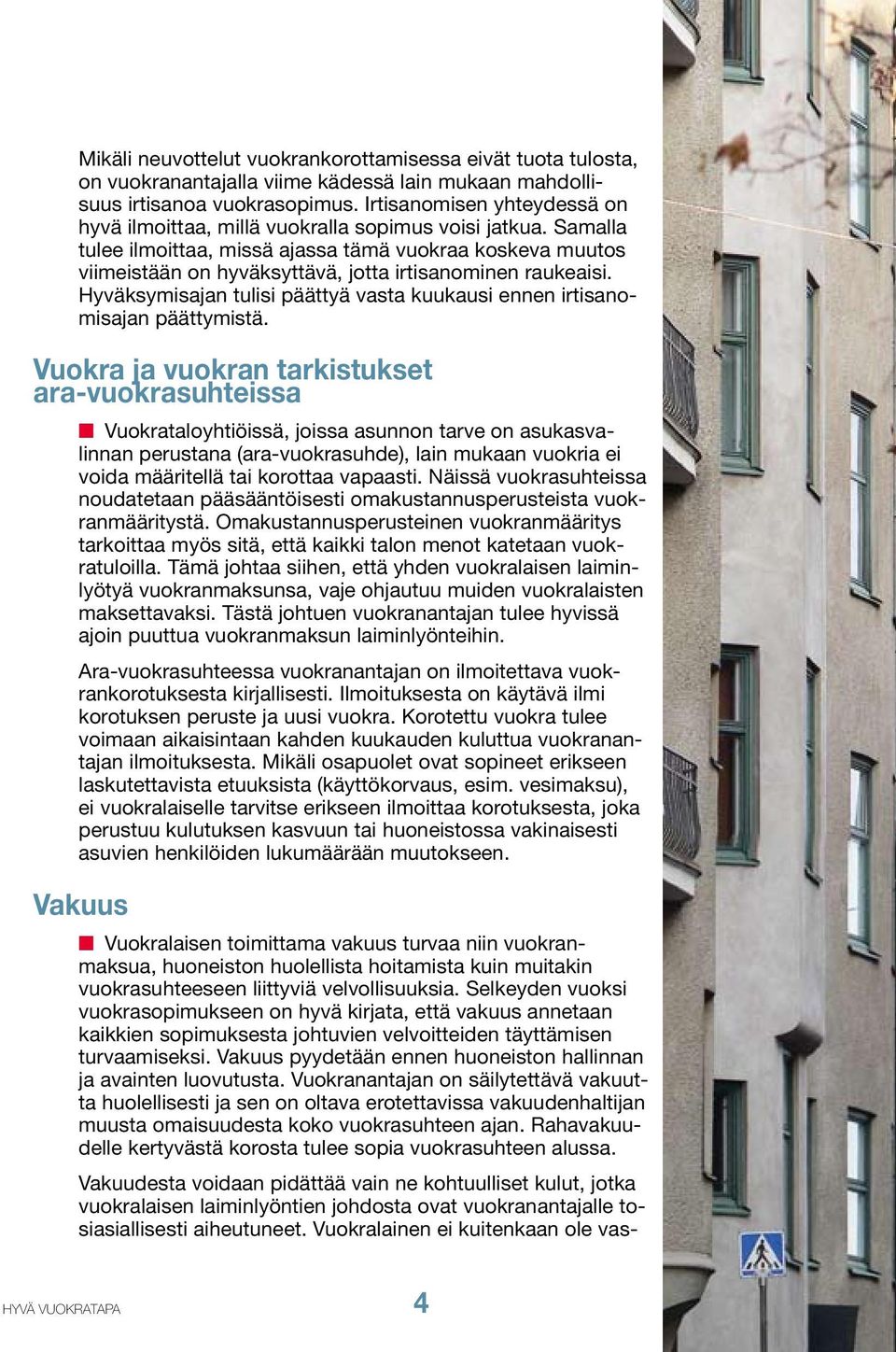 Samalla tulee ilmoittaa, missä ajassa tämä vuokraa koskeva muutos viimeistään on hyväksyttävä, jotta irtisanominen raukeaisi.
