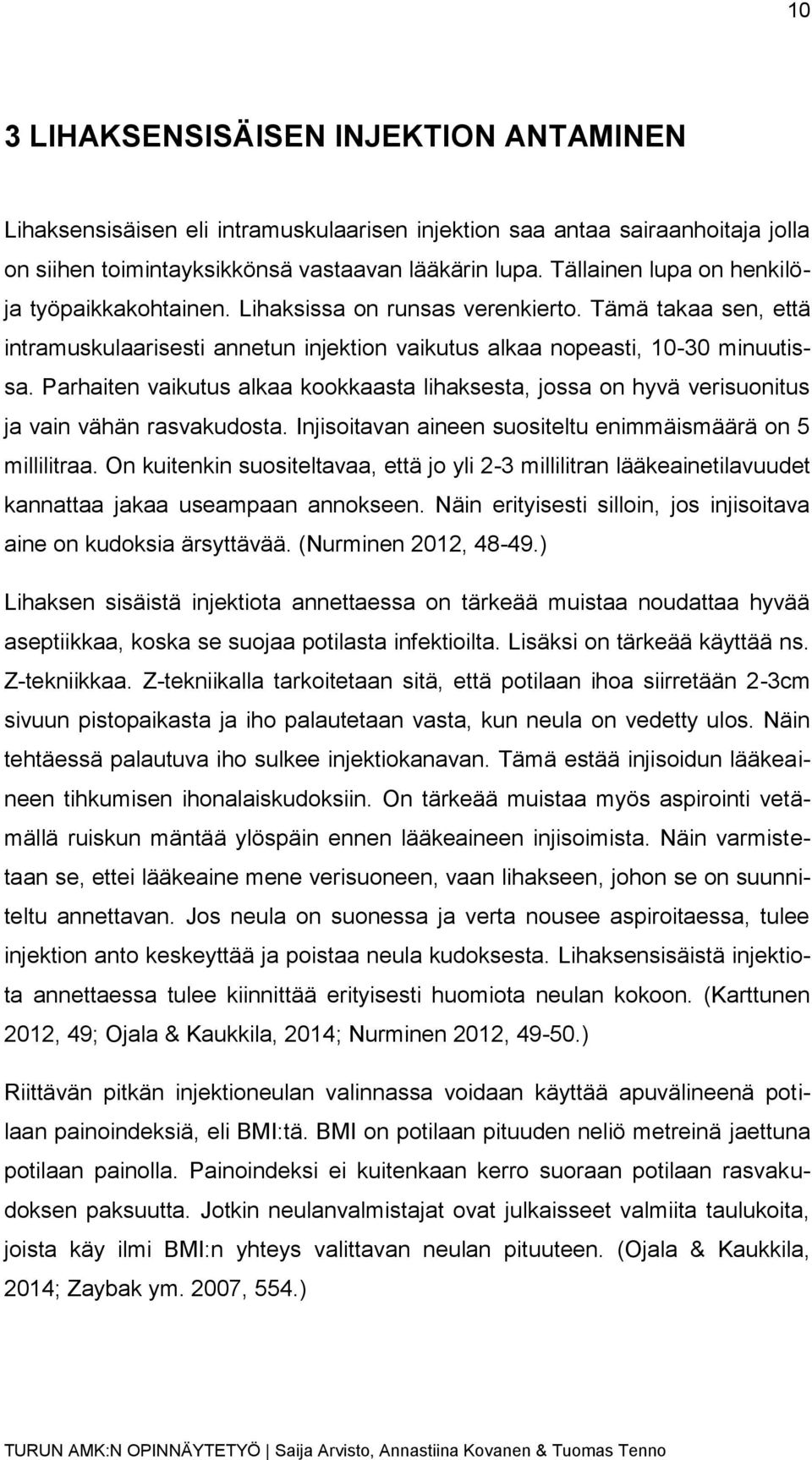 Parhaiten vaikutus alkaa kookkaasta lihaksesta, jossa on hyvä verisuonitus ja vain vähän rasvakudosta. Injisoitavan aineen suositeltu enimmäismäärä on 5 millilitraa.