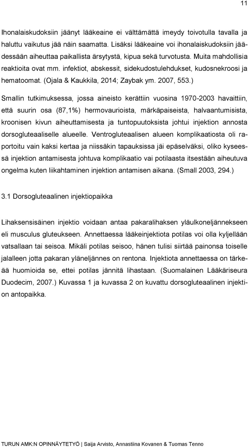 infektiot, abskessit, sidekudostulehdukset, kudosnekroosi ja hematoomat. (Ojala & Kaukkila, 2014; Zaybak ym. 2007, 553.