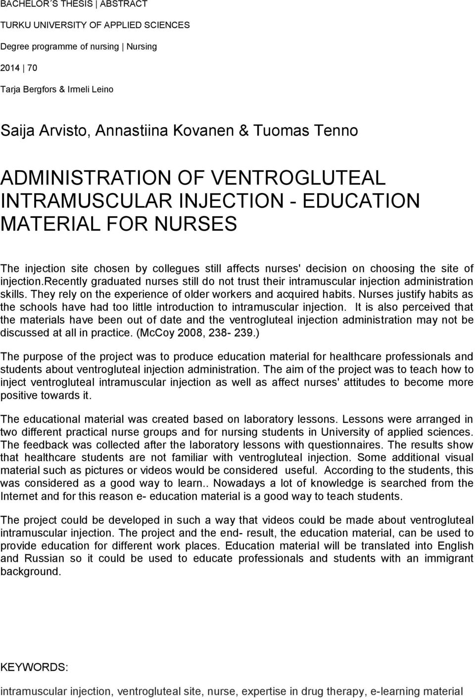 recently graduated nurses still do not trust their intramuscular injection administration skills. They rely on the experience of older workers and acquired habits.