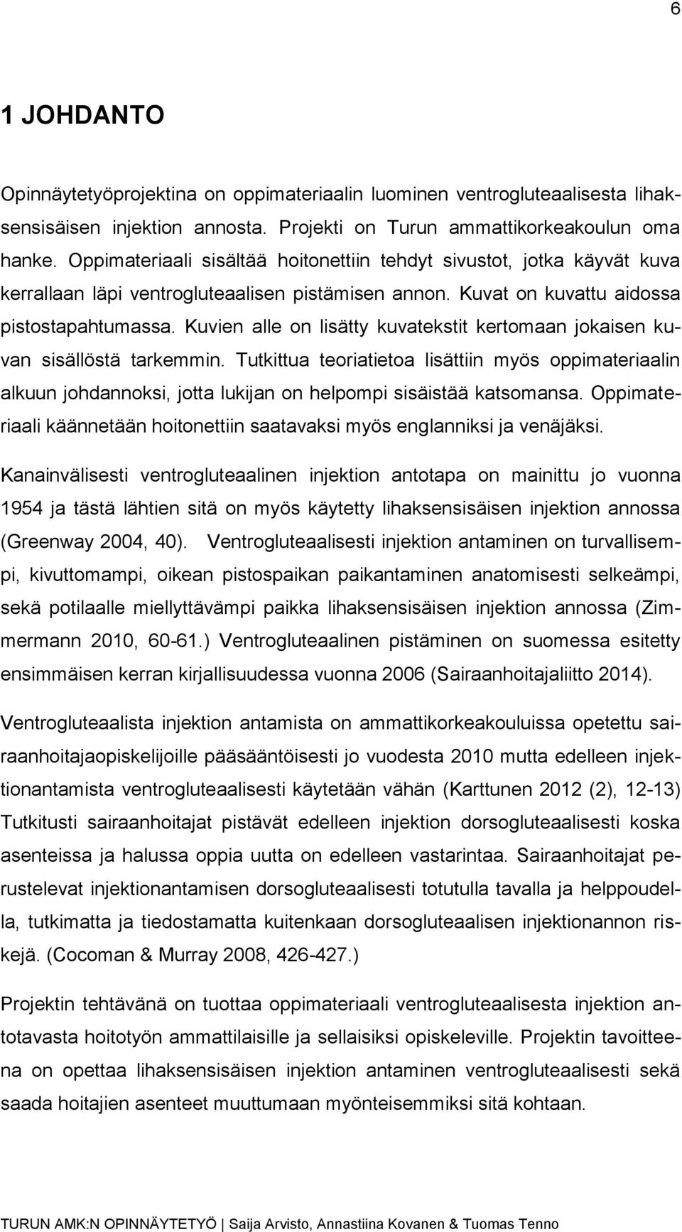 Kuvien alle on lisätty kuvatekstit kertomaan jokaisen kuvan sisällöstä tarkemmin.