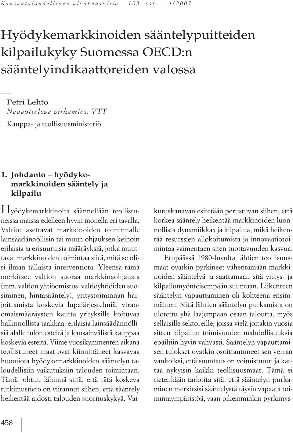 Johdanto hyödykemarkkinoiden sääntely ja kilpailu h yödykemarkkinoita säännellään teollistuneissa maissa edelleen hyvin monella eri tavalla.