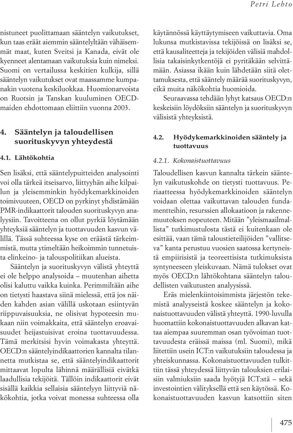 huomionarvoista on ruotsin ja tanskan kuuluminen oecdmaiden ehdottomaan eliittiin vuonna 2003. 4. Sääntelyn ja taloudellisen suorituskyvyn yhteydestä 4.1.