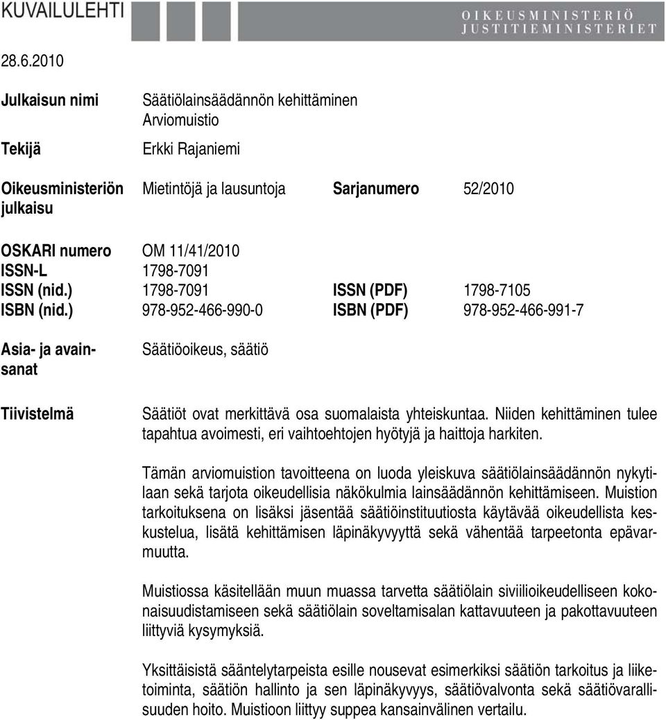 ) 978-952-466-990-0 ISBN (PDF) 978-952-466-991-7 Asia- ja avainsanat Tiivistelmä Säätiöoikeus, säätiö Säätiöt ovat merkittävä osa suomalaista yhteiskuntaa.