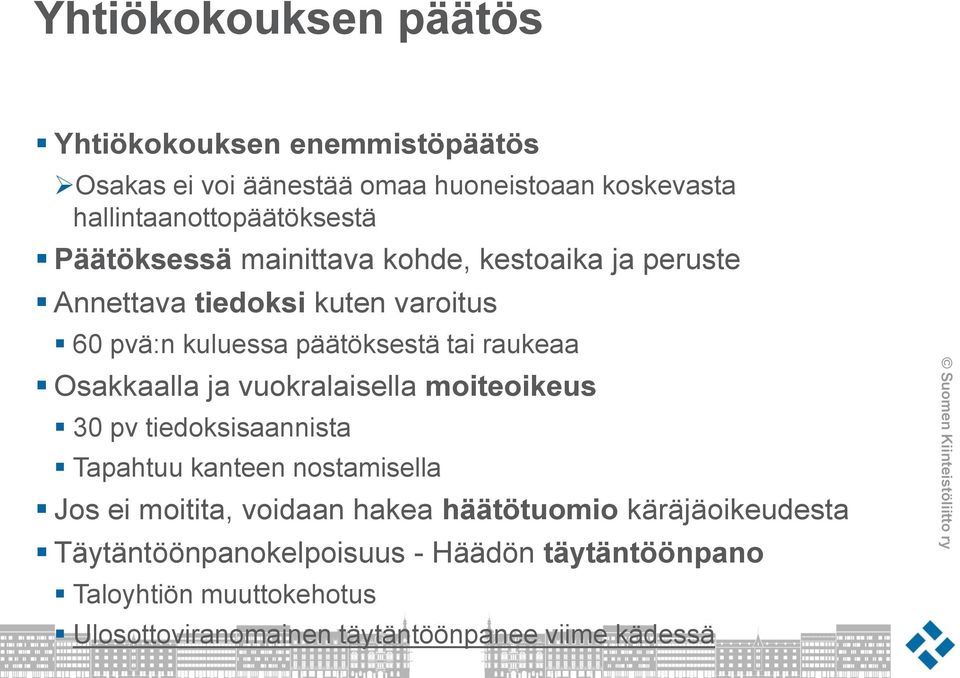 Osakkaalla ja vuokralaisella moiteoikeus 30 pv tiedoksisaannista Tapahtuu kanteen nostamisella Jos ei moitita, voidaan hakea