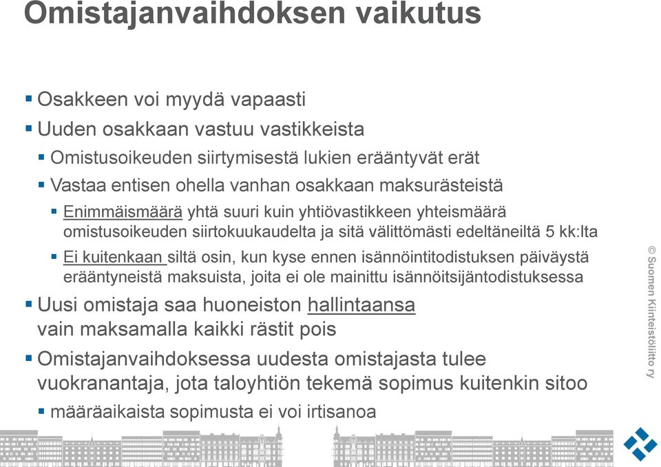 siltä osin, kun kyse ennen isännöintitodistuksen päiväystä erääntyneistä maksuista, joita ei ole mainittu isännöitsijäntodistuksessa Uusi omistaja saa huoneiston hallintaansa