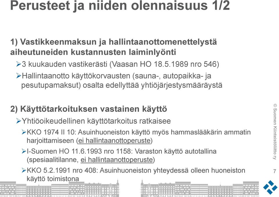 Yhtiöoikeudellinen käyttötarkoitus ratkaisee KKO 1974 II 10: Asuinhuoneiston käyttö myös hammaslääkärin ammatin harjoittamiseen (ei hallintaanottoperuste) I-Suomen HO 11.