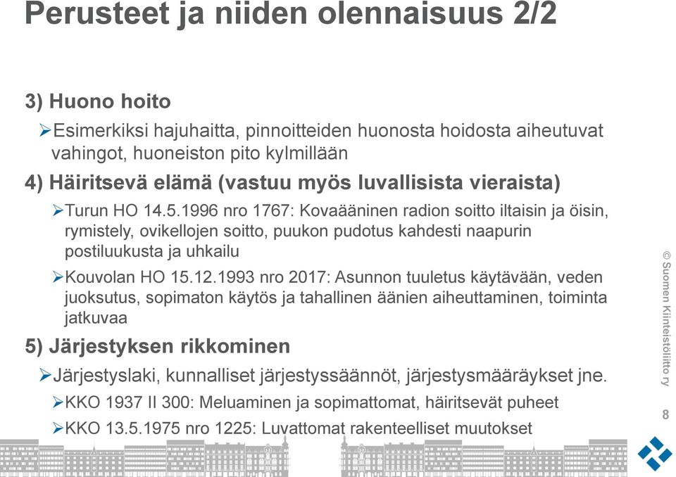 1996 nro 1767: Kovaääninen radion soitto iltaisin ja öisin, rymistely, ovikellojen soitto, puukon pudotus kahdesti naapurin postiluukusta ja uhkailu Kouvolan HO 15.12.