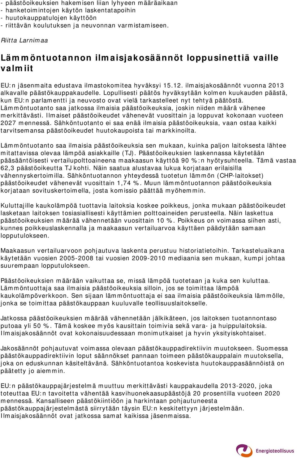 Lopullisesti päätös hyväksytään kolmen kuukauden päästä, kun EU:n parlamentti ja neuvosto ovat vielä tarkastelleet nyt tehtyä päätöstä.